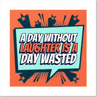 A day without laughter, is a day wasted Posters and Art